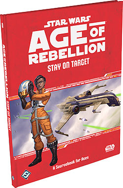 Star Wars RPG: Age of Rebellion - Stay on Target Hardcover